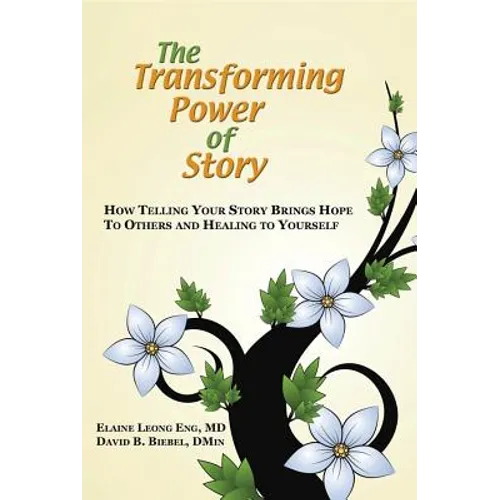 The Transforming Power of Story: How Telling Your Story Brings Hope to Others and Healing to Yourself - Paperback
