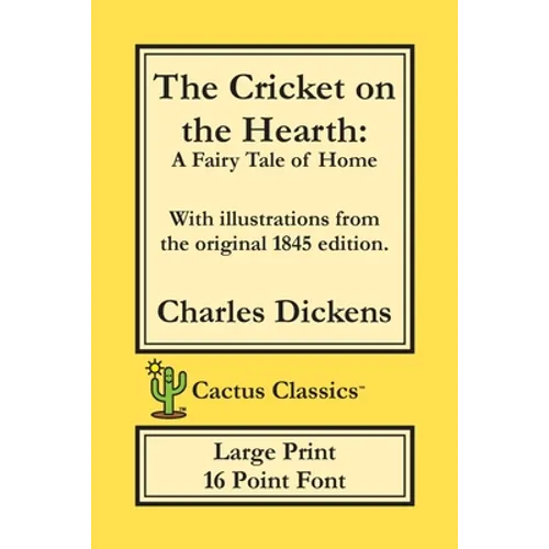 The Cricket on the Hearth (Cactus Classics Large Print): A Fairy Tale of Home; 16 Point Font; Large Text; Large Type; Illustrated - Paperback