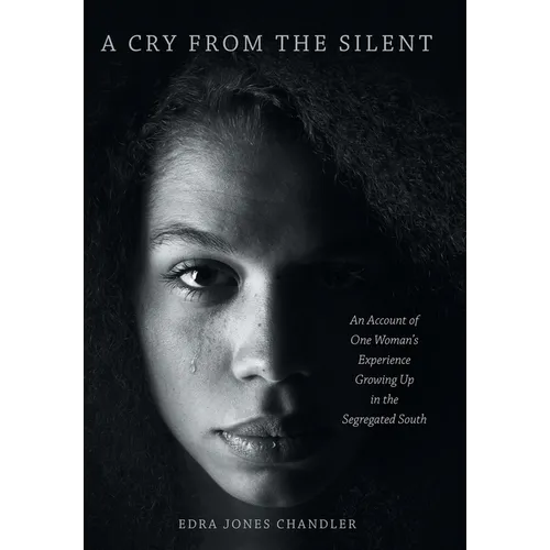 A Cry From the Silent: An Account of One Woman's Experience Growing Up in the Segregated South - Hardcover