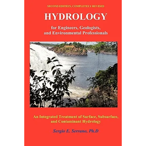 Hydrology for Engineers, Geologists, and Environmental Professionals: An Integrated Treatment of Surface, Subsurface, and Contaminant Hydrology. - Paperback