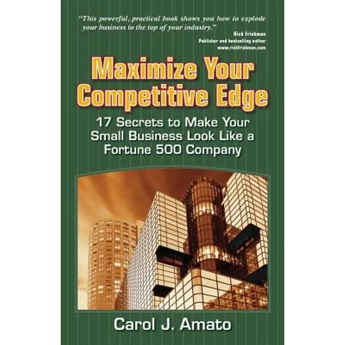 Maximize Your Competitive Edge: 17 Secrets to Make Your Small Business Look Like a Fortune 500 Company - Paperback