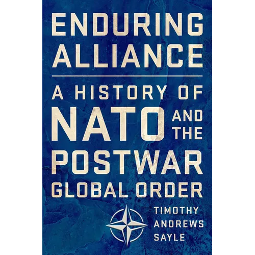 Enduring Alliance: A History of NATO and the Postwar Global Order - Hardcover