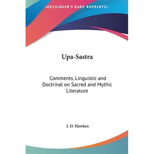 Upa-Sastra: Comments, Linguistic and Doctrinal on Sacred and Mythic Literature - Hardcover