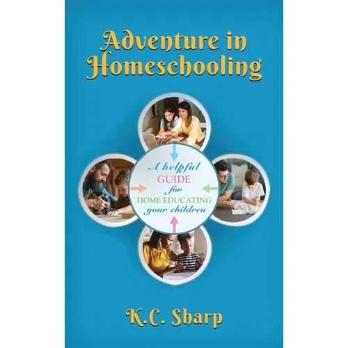Adventure in Homeschooling: A Helpful Guide For Home Educating Your Children - Hardcover