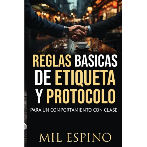 Reglas Basicas de Etiqueta Y Protocolo: Para Un Comportmiento Con Clase - Paperback