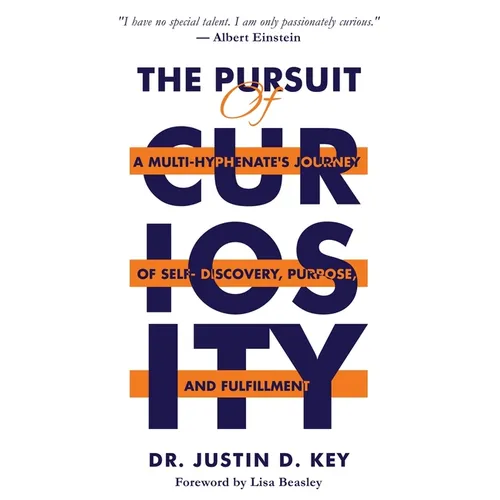 The Pursuit of Curiosity: A Multi-Hyphenate's Journey of Self-Discovery, Purpose, and Fulfillment - Paperback