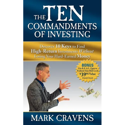 The Ten Commandments of Investing: Discover 10 Keys to Find High-Return Investments Without Losing Your Hard-Earned Money - Paperback