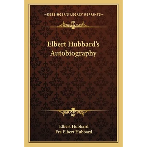 Elbert Hubbard's Autobiography - Paperback