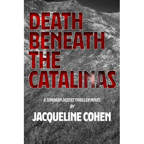 Death Beneath the Catalinas: A Sonoran Desert Thriller Novel - Paperback