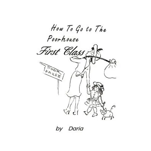 How to Go to the Poorhouse---First Class! - Paperback