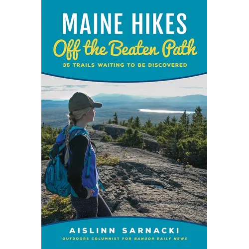 Maine Hikes Off the Beaten Path: 35 Trails Waiting to Be Discovered - Paperback