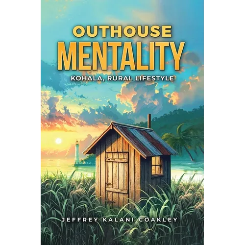 Outhouse Mentality: Kohala, Rural Lifestyle - Paperback