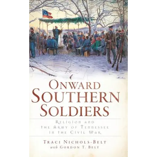 Onward Southern Soldiers: Religion and the Army of Tennessee in the Civil War - Hardcover