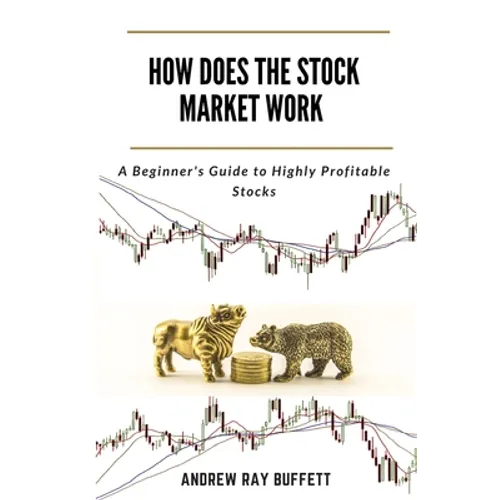 How Does the Stock Market Work: A Beginner's Guide to Highly Profitable Stocks - Paperback
