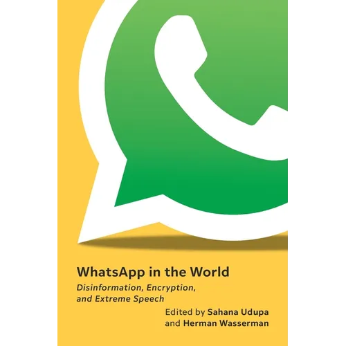 Whatsapp in the World: Disinformation, Encryption, and Extreme Speech - Hardcover