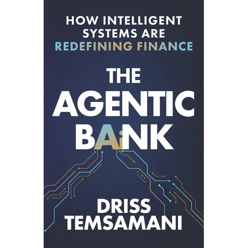 The Agentic Bank: How AI and Intelligent Systems Are Redefining Finance - Paperback