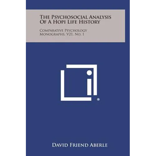 The Psychosocial Analysis of a Hopi Life History: Comparative Psychology Monographs, V21, No. 1 - Hardcover