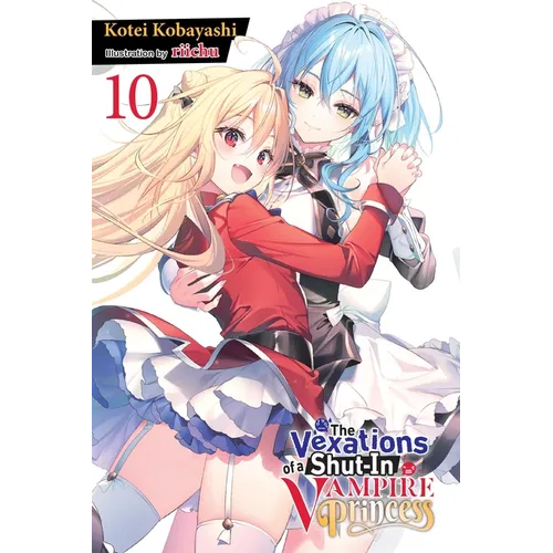 The Vexations of a Shut-In Vampire Princess, Vol. 10 (Light Novel): Volume 10 - Paperback
