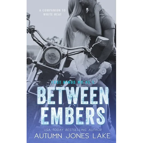 Between Embers (Lost Kings MC #5.5): A Companion to White Heat - Paperback