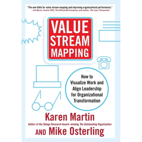 Value Stream Mapping: How to Visualize Work and Align Leadership for Organizational Transformation - Hardcover