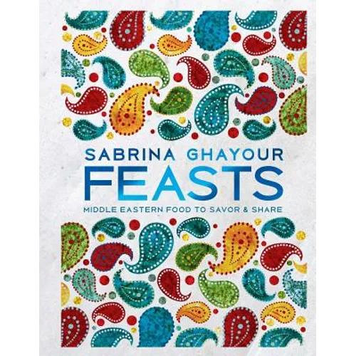 Feasts: Middle Eastern Food to Savor & Share - Hardcover