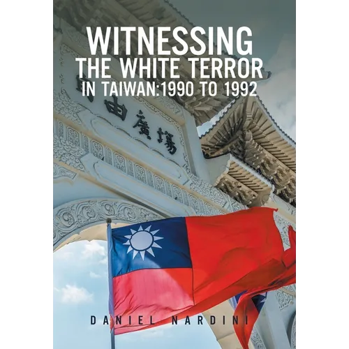 Witnessing the White Terror in Taiwan: 1990 to 1992 - Hardcover