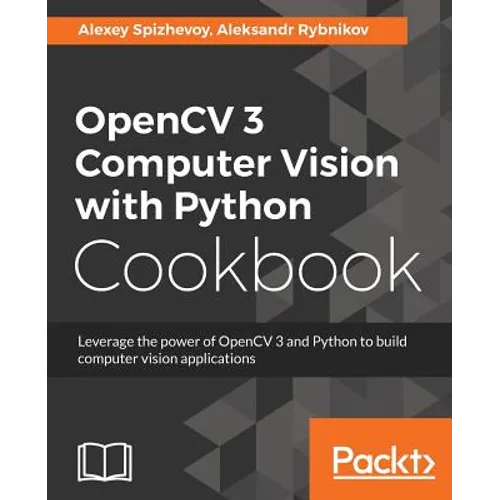OpenCV 3 Computer Vision with Python Cookbook: Leverage the power of OpenCV 3 and Python to build computer vision applications - Paperback