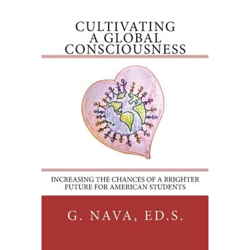 Cultivating a Global Consciousness: Increasing the Chances of a Brighter Future for American Students - Paperback
