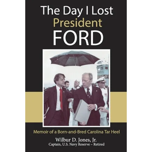 The Day I Lost President Ford: Memoir of a Born-and-Bred Carolina Tar Heel - Paperback
