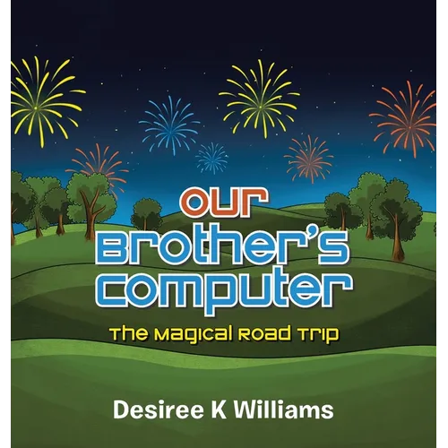 Our Brother's Computer: The Magical Road Trip - Hardcover