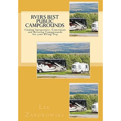 RVers BEST PUBLIC CAMPGROUNDS: Finding Inexpensive, Convenient and Relaxing Campgrounds for your RVing Trip - Paperback