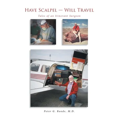 Have Scalpel - Will Travel: Tales of an Itinerant Surgeon - Hardcover
