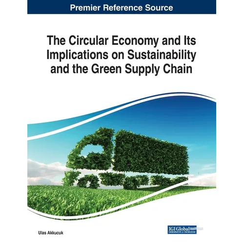 The Circular Economy and Its Implications on Sustainability and the Green Supply Chain - Paperback