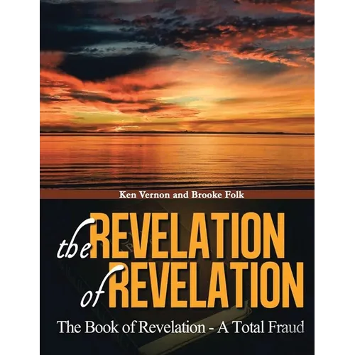 The Revelation of Revelation: The Book of Revelation - A Total Fraud - Paperback