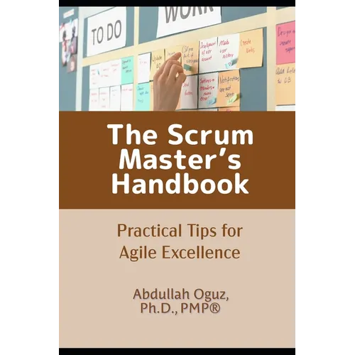 The Scrum Master's Handbook: Practical Tips for Agile Excellence - Paperback