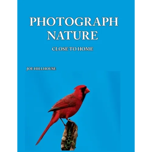 Photograph Nature: Close To Home - Paperback
