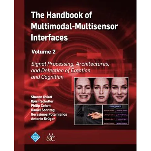 The Handbook of Multimodal-Multisensor Interfaces, Volume 2: Signal Processing, Architectures, and Detection of Emotion and Cognition - Paperback