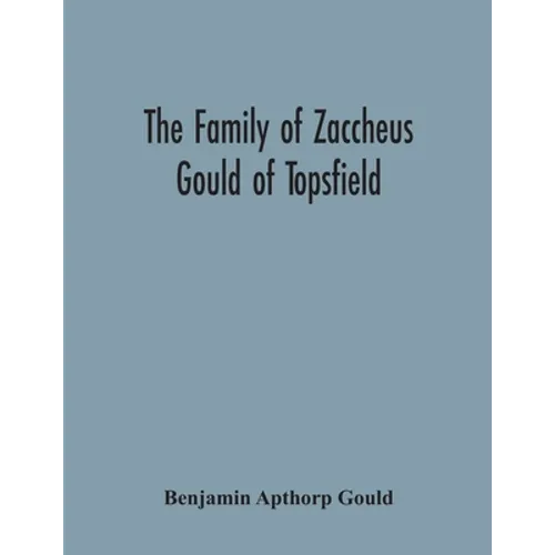 The Family Of Zaccheus Gould Of Topsfield - Paperback