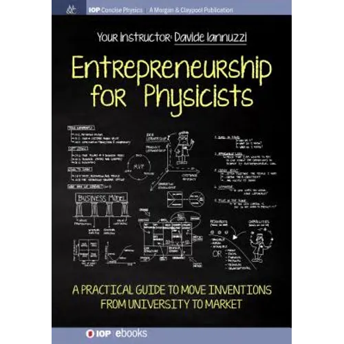 Entrepreneurship for Physicists: A Practical Guide to Move Inventions from University to Market - Paperback