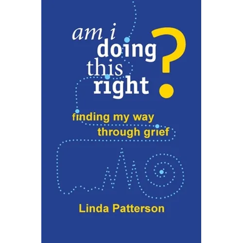 Am I Doing This Right? Finding My Way Through Grief - Paperback