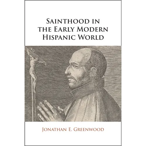Sainthood in the Early Modern Hispanic World - Paperback