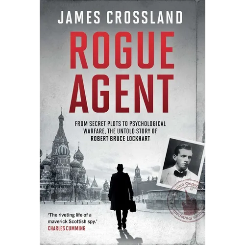 Rogue Agent: From Secret Plots to Psychological Warfare: The Untold Story of Robert Bruce Lockhart - Hardcover