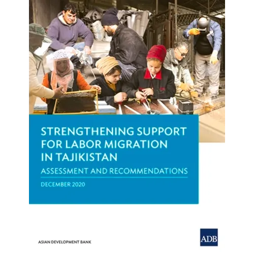 Strengthening Support for Labor Migration in Tajikistan: Assessment and Recommendations - Paperback