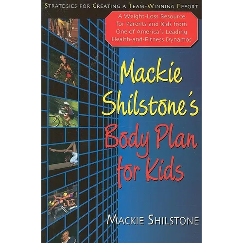 MacKie Shilstone's Body Plan for Kids: Strategies for Creating a Team-Winning Effort - Paperback