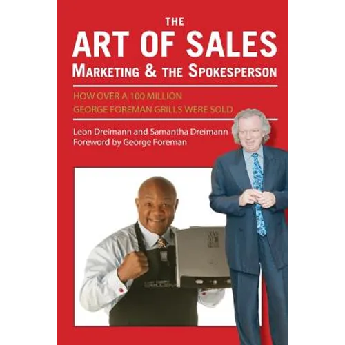 The Art of Sales, Marketing and the Spokesperson: How over 100 Million George Foreman Grills were sold - Paperback