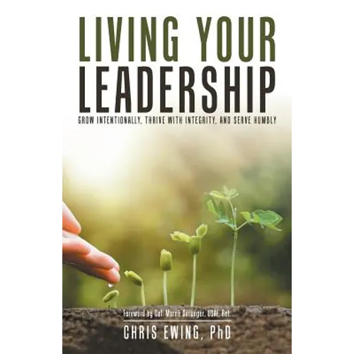 Living Your Leadership: Grow Intentionally, Thrive with Integrity, and Serve Humbly - Paperback