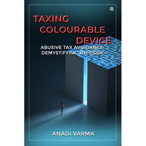 Taxing Colourable Device: [Abusive Tax Avoidance: Demystifying the Code] - Paperback
