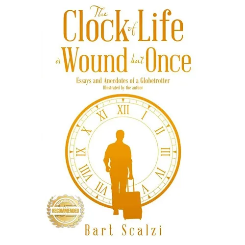 The Clock of Life is Wound but Once: Essays and Anecdotes of a Globetrotter - Paperback