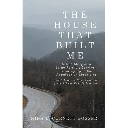 The House That Built Me: A True Story of a Large Family's Survival, Growing Up in the Appalachian Mountains - Paperback