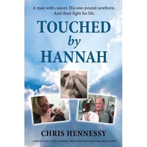 Touched by Hannah: A man with cancer. His one pound newborn. And their fight for life. - Paperback